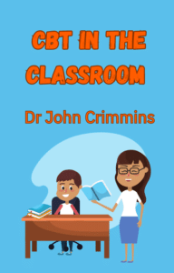 CBT in the classroom Ebook by Dr John Crimmins.